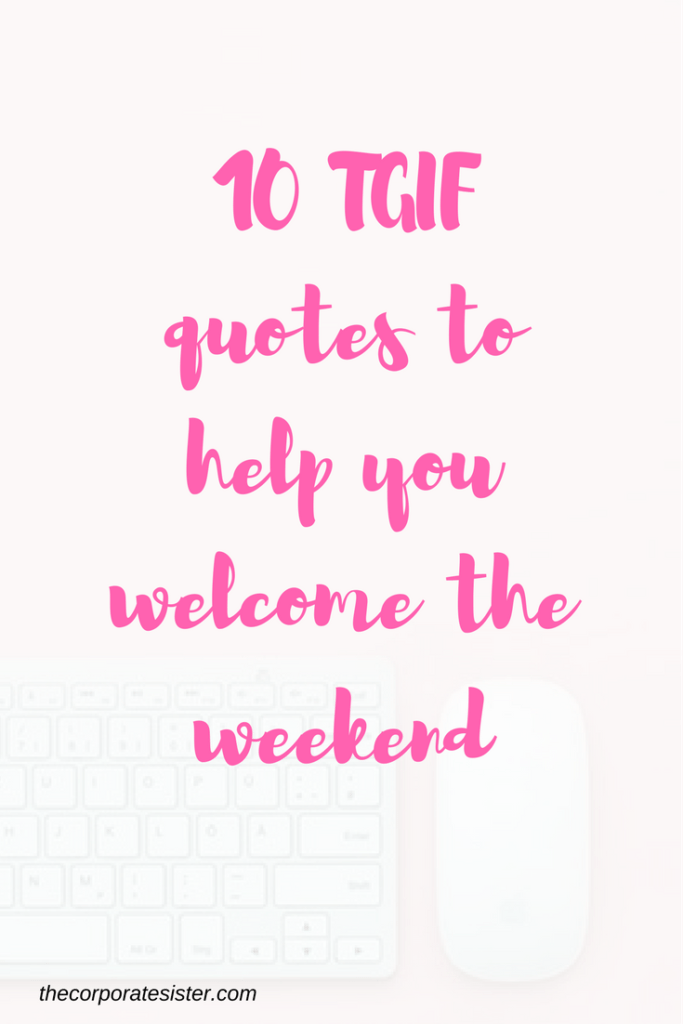10 TGIF Quotes to Help You Welcome the Weekend