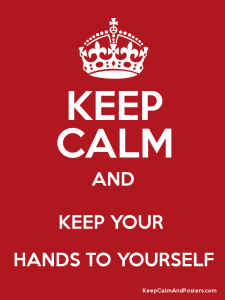 keep your hands to yourself - Photo: keepcalmandposters.com