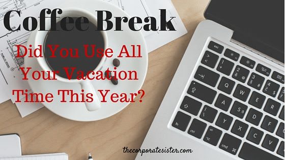 Coffee Break: Did you use all your vacation this year?