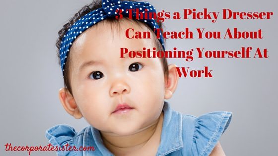 3 Things a Picky Dresser Can Teach You About Positioning Yourself At Work
