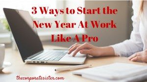 3 Ways to Start the New Year At Work Like A Pro