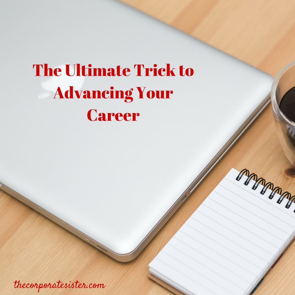 The ultimate trick to advancing your career