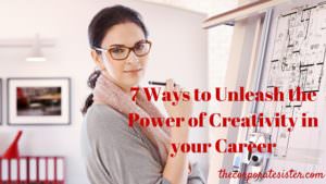 7 Ways to Unleash the Power of Creativity in your Career