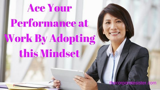 Ace Your Performance at Work By Adopting this Mindset