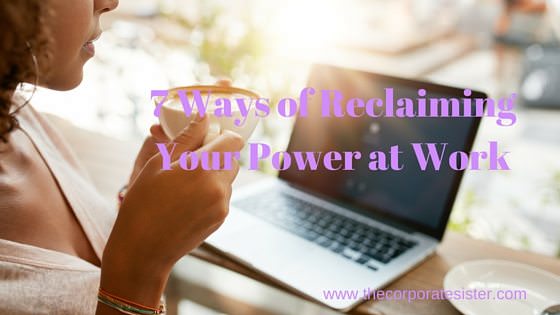 7 Ways of Reclaiming Your Power at Work