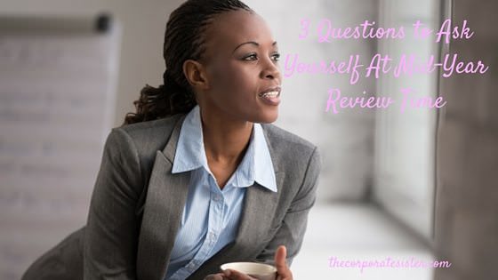3 Questions to Ask Yourself At Mid-Year Review Time