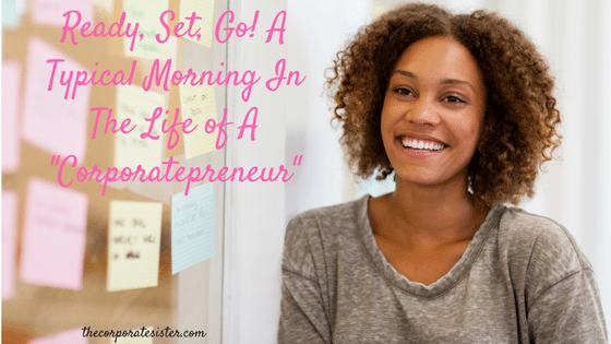 Ready, set, go! A typical morning in the life of a corporatepreneur