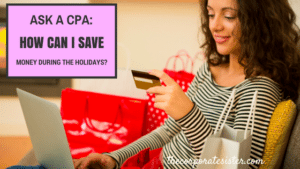 Ask A CPA: How Can I Save Money During the Holidays?