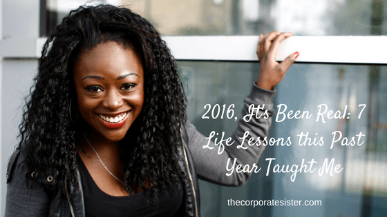 2016, It’s Been Real: 7 Life Lessons this Past Year Taught Me