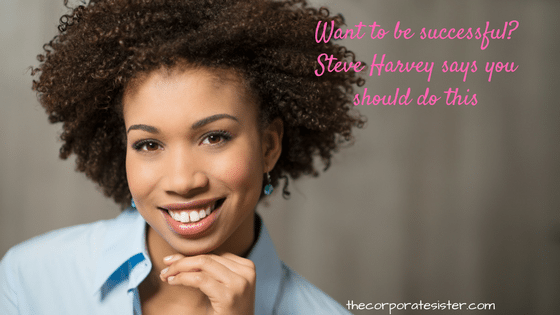 Want to be successful? Steve Harvey says you should do this
