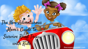 The Non-Adventurous Mom's Guide to Survive Road Trips with Kids