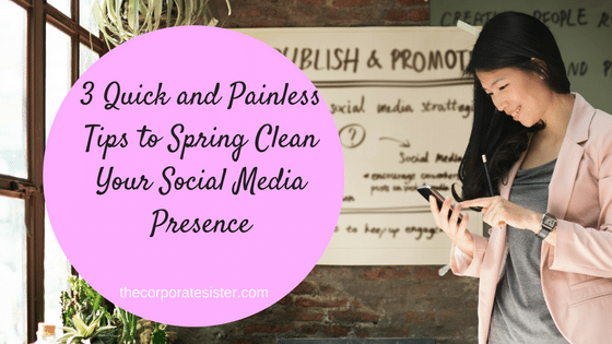 3 Quick and Painless Tips to Spring Clean Your Social Media Presence