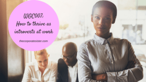 WGC007_How to thrive as introverts at work