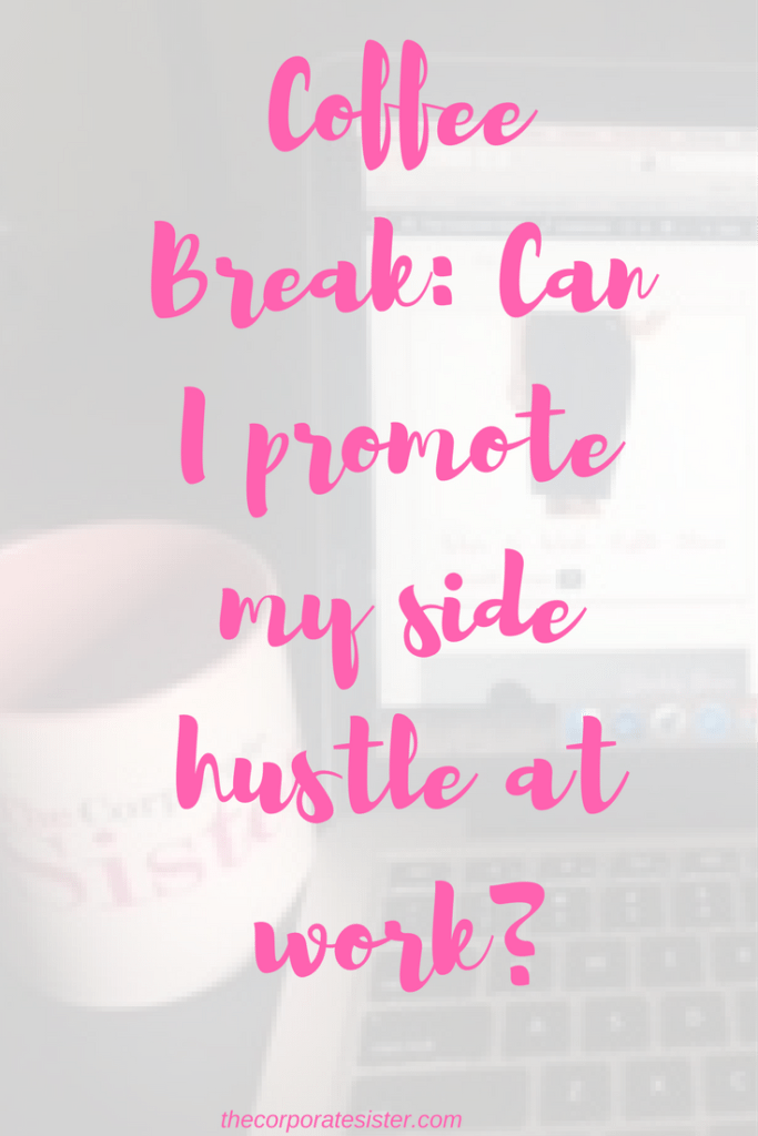 Coffee Break: Can I promote my side hustle at work?