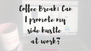 Coffee Break: Can I promote my side hustle at work?
