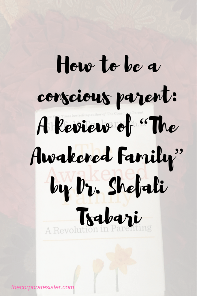 How to be a conscious parent: A Review of “The Awakened Family” by Dr. Shefali Tsabari