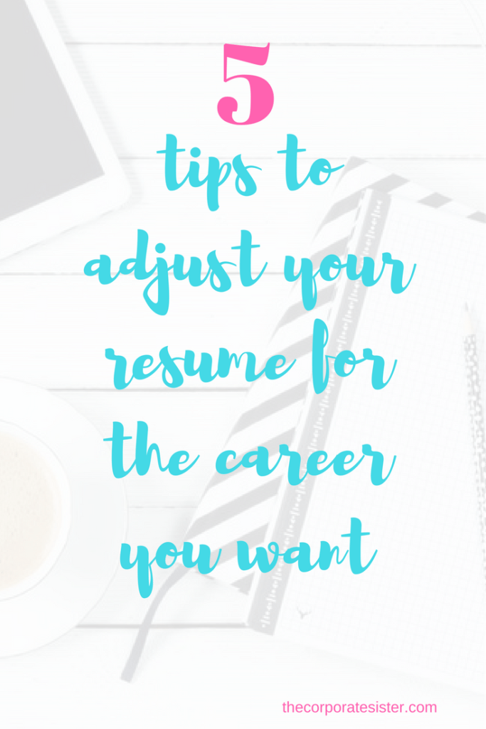 5 tips to adjust your resume for the career you want