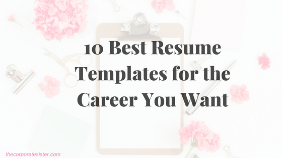 10 Best Resume Templates for the Career You Want