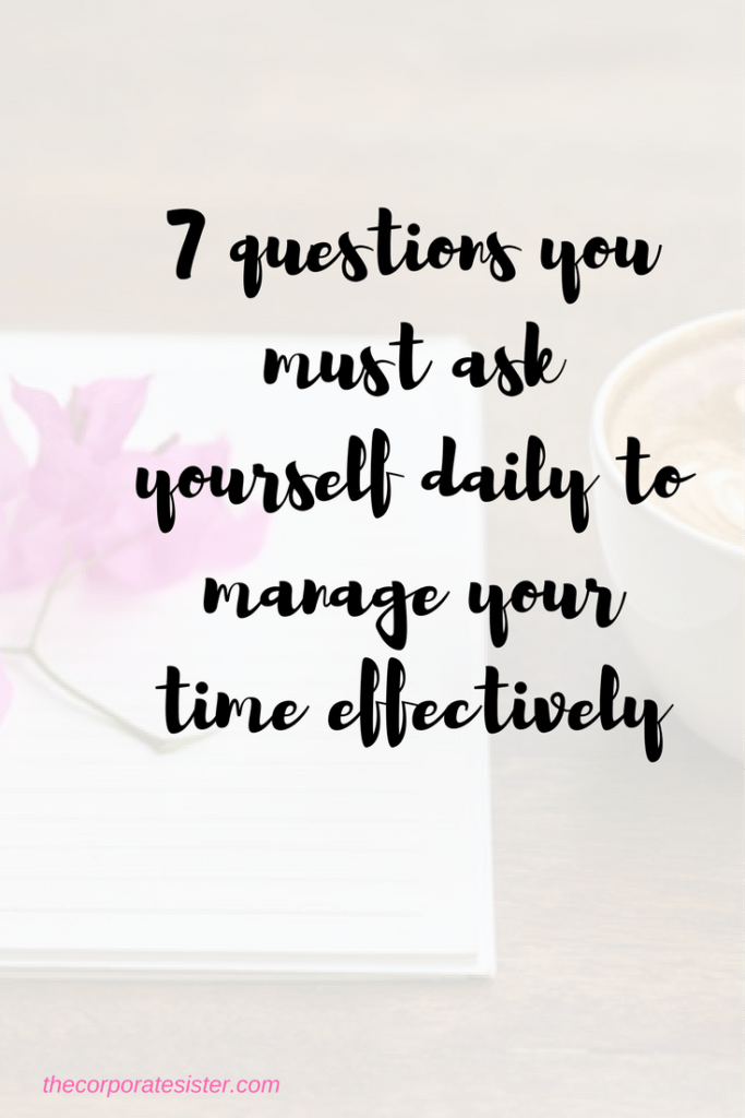 7 questions you must ask yourself daily to manage your time effectively