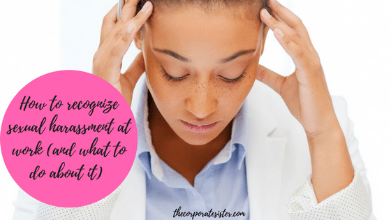 How to recognize sexual harassment at work (and what to do about it)