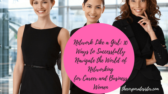 Network Like a Girl_ 10 Ways to Successfully Navigate the World of Networking for Career and Business Women
