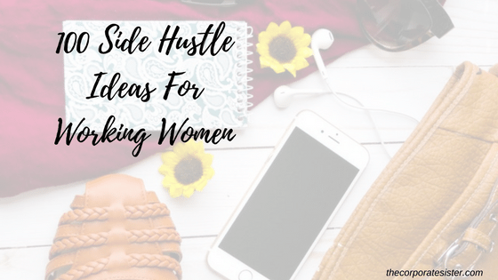 100 Side Hustle Business Ideas For Working Women