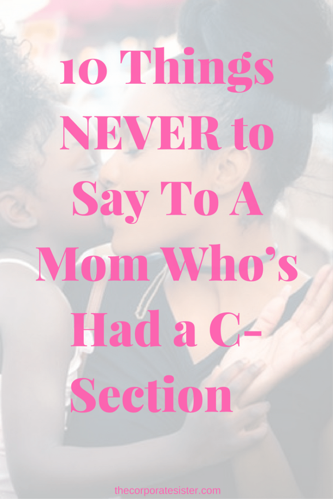 10 Things NEVER to Say To A Mom Who’s Had a C-Section