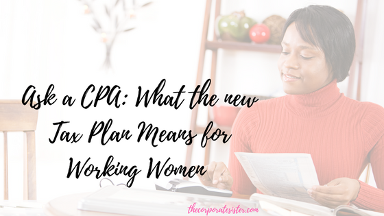 Ask a CPA: What the new Tax Plan Means for Working Women