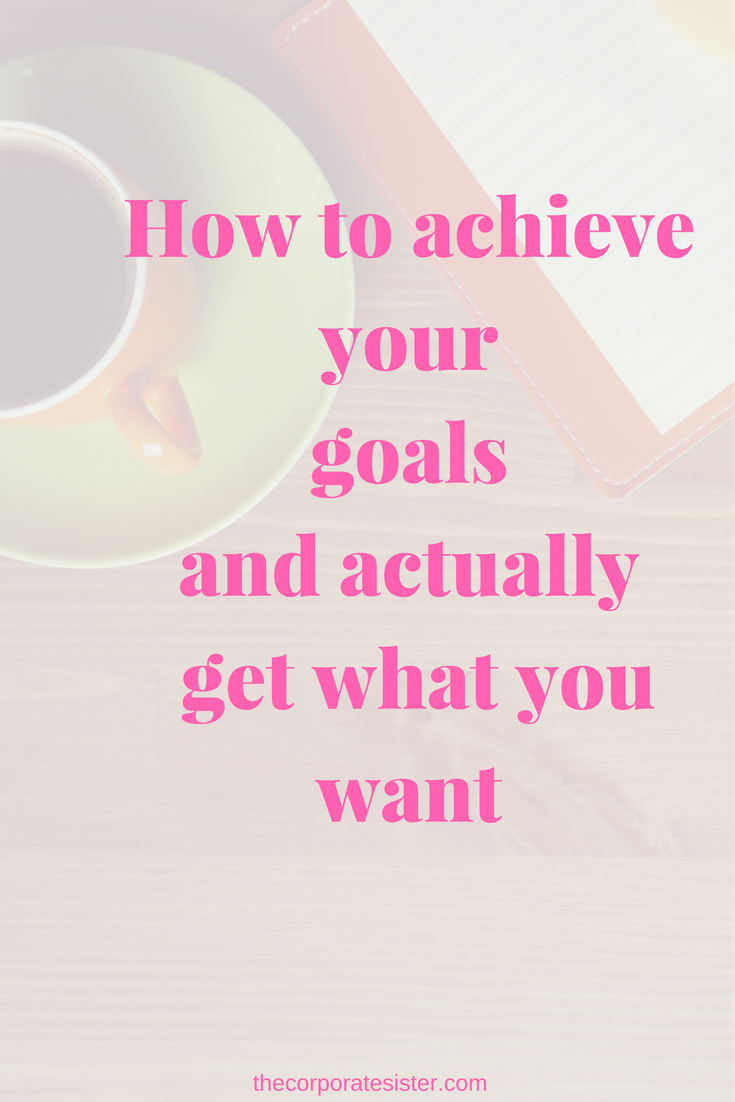How to achieve your goals and actually get what you want-2