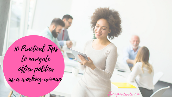 10 Practical Tips to navigate office politics as a working woman