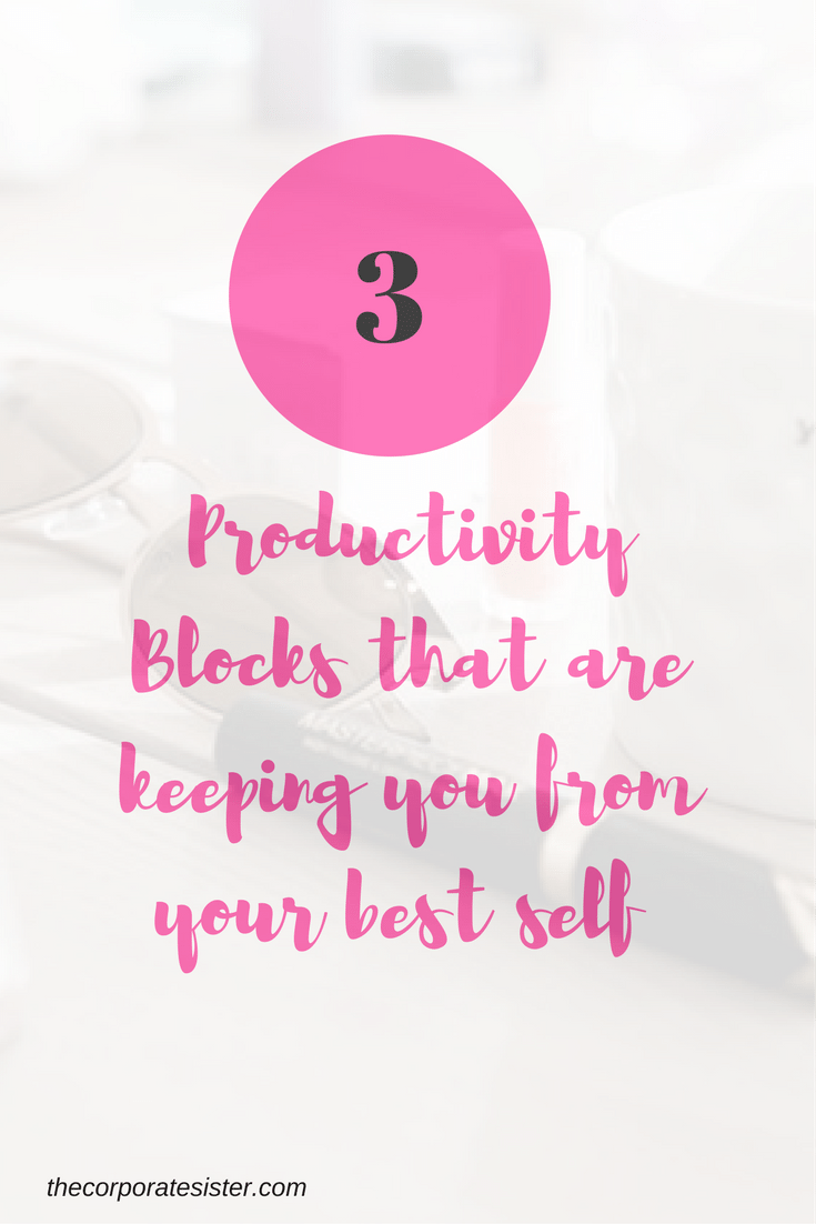 3 Productivity Blocks that are keeping you from your best self-2