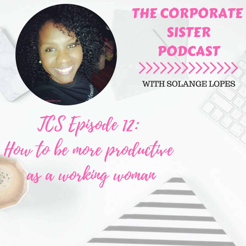 TCS podcast episode 12: How to be more productive as a working woman