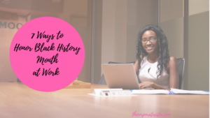 7 Ways to Honor Black History Month at Work | The Corporate Sister
