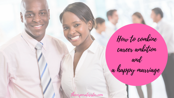 How to combine career ambition and a happy marriage