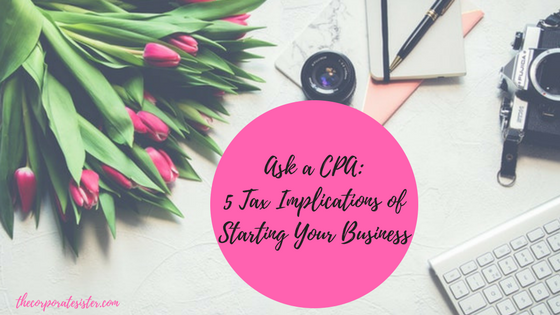 Ask a CPA: 5 Tax Implications of Starting Your Business