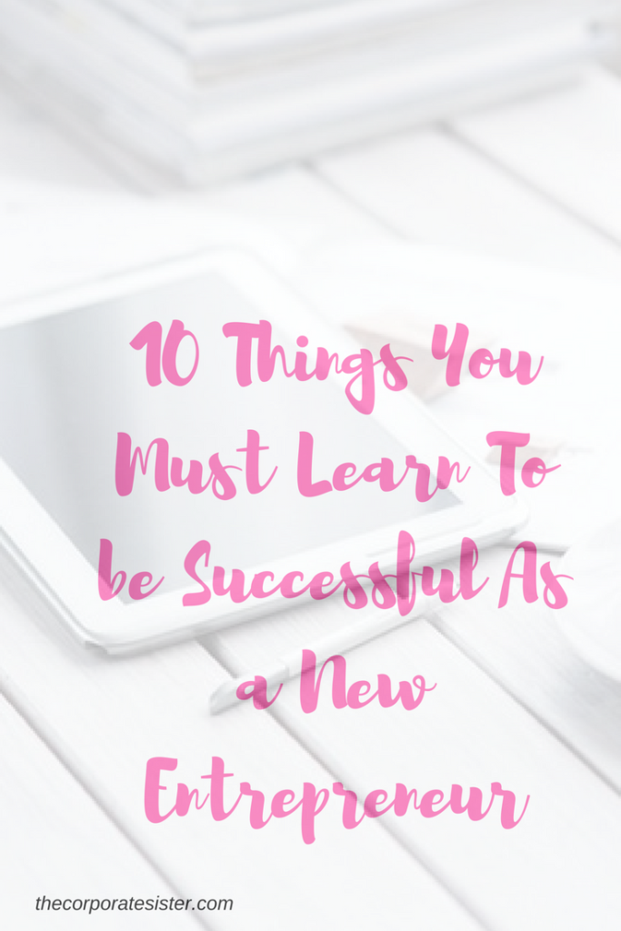 10 Things You Must Learn To be Successful As a New Entrepreneur - The ...