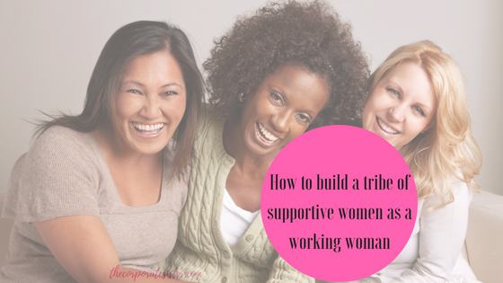 How to build a tribe of supportive women as a working woman
