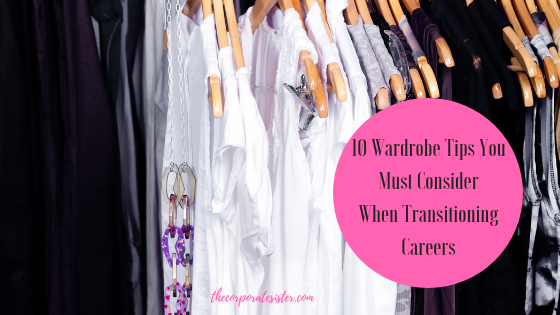 10 Wardrobe Tips You Must Consider When Transitioning Careers