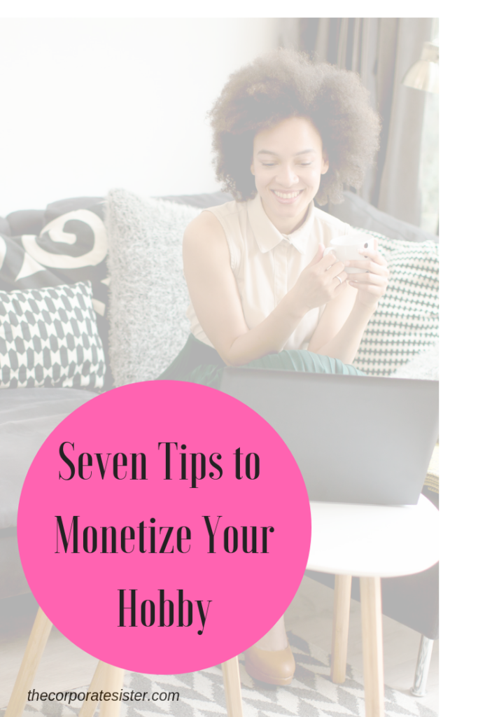 Seven tips to monetize your hobby
