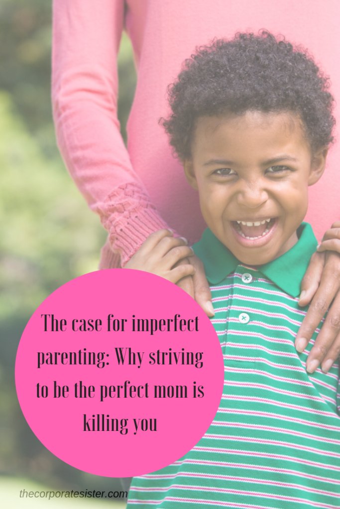 The case for imperfect parenting_ Why striving to be the perfect mom is killing you-2