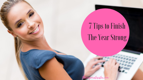 7 tips to finish the year strong