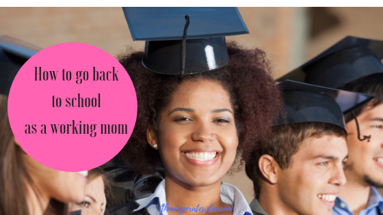How to go back to school as a working mom