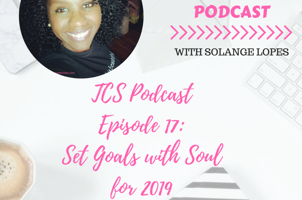 TCS Podcast Episode 17: Set Goals with Soul for 2019