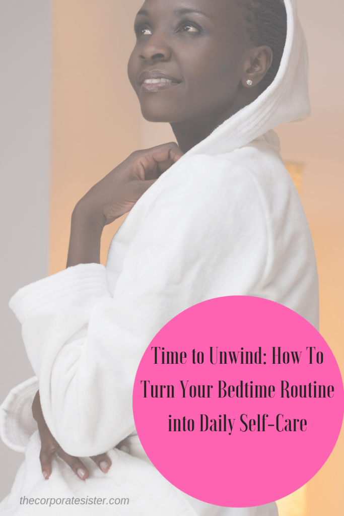 Time to Unwind:  How To Turn Your Bedtime  Routine into  Daily Self-Care 
