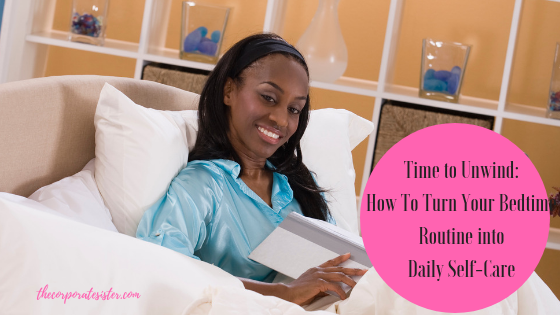 Time to Unwind: How To Turn Your Bedtime Routine into Daily Self-Care