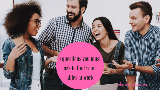 3 questions you must ask to find your allies at work