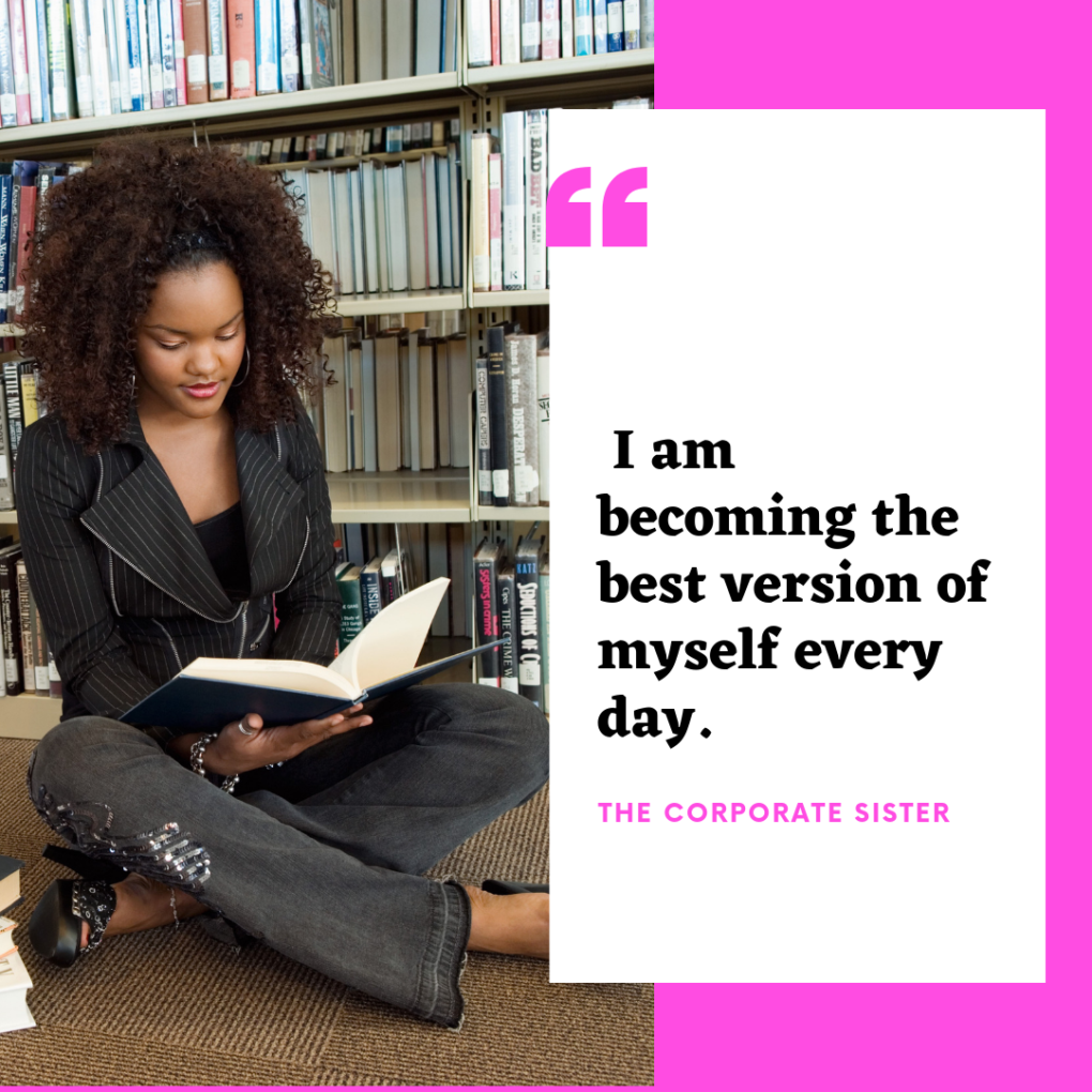 I am becoming the best version of myself every day. - The Corporate Sister
