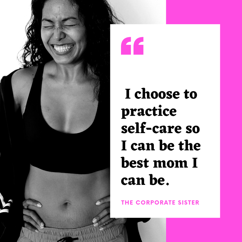 I choose to practice self-care so I can be the best mom I can be.