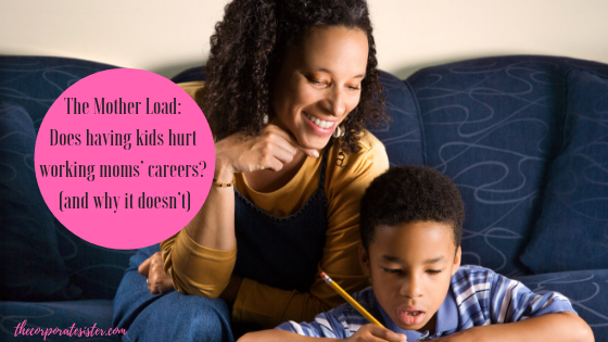 The Mother Load_ Does having kids hurt working moms’ careers? (and why it doesn’t)
