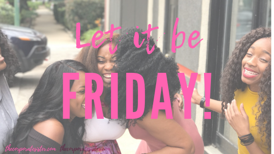 Let it be Friday!